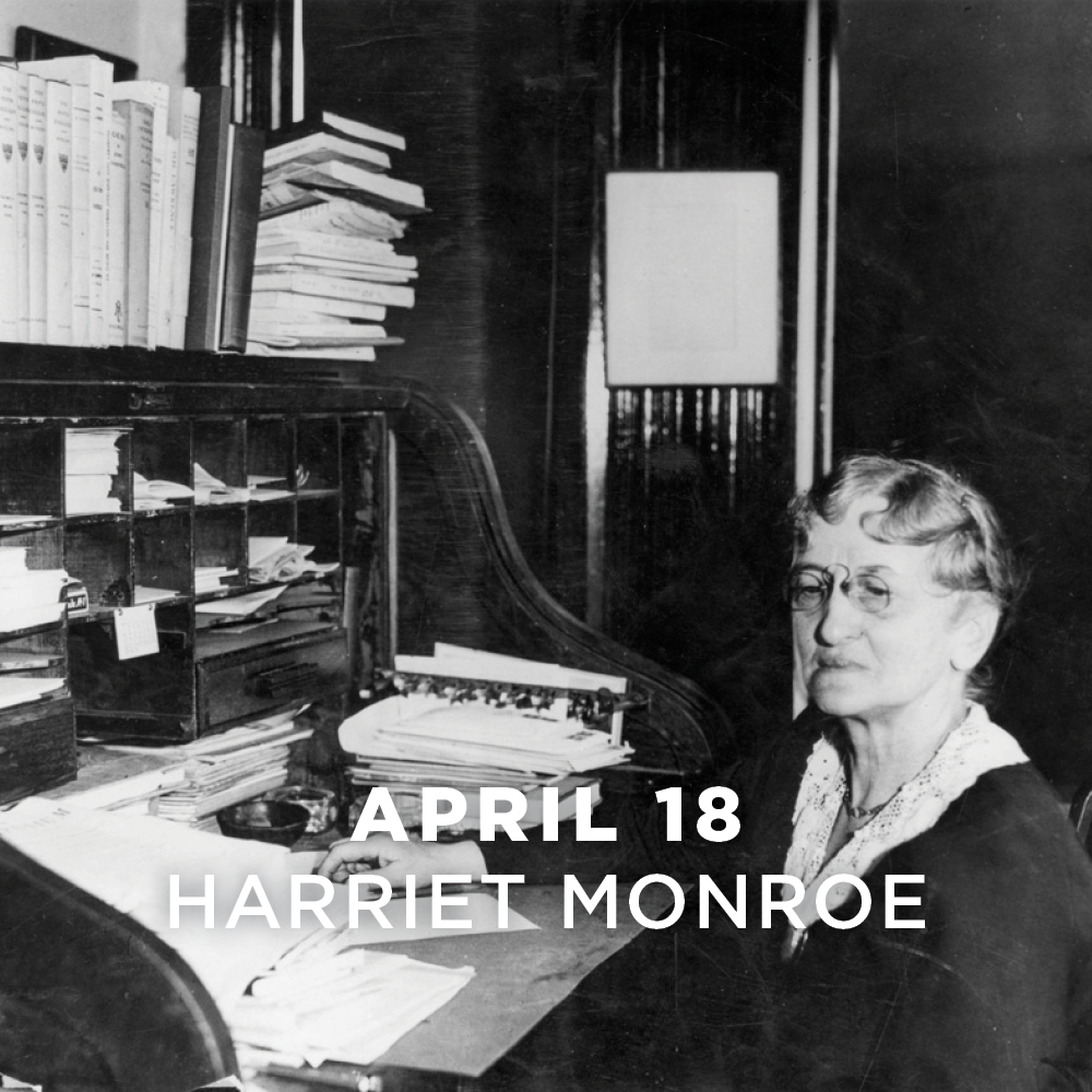 April 18, Harriet Monroe