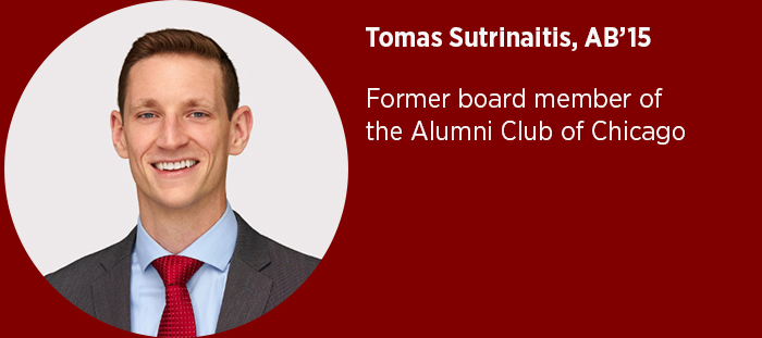 Tomas Sutrinaitis, AB’15  Former board member of the Alumni Club of Chicago